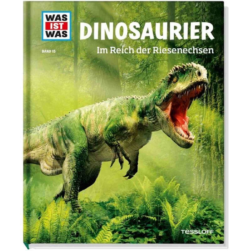 Tessloff - Was ist Was 15 Dinosaurier. Im Reich der Riesenechsen