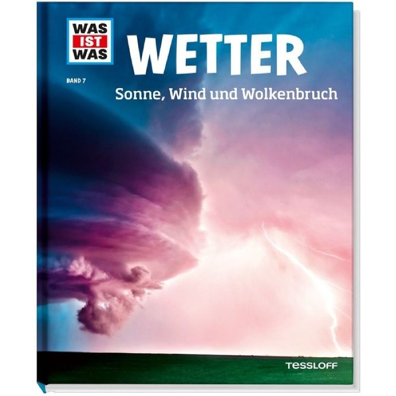 Tessloff - Was ist Was 7 Wetter. Sonne, Wind und Wolkenbruch