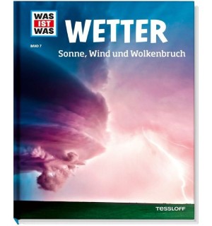 Tessloff - Was ist Was 7 Wetter. Sonne, Wind und Wolkenbruch