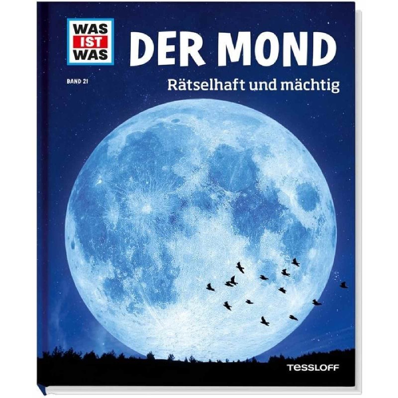 Tessloff - Was ist Was 21 Der Mond. Rätselhaft und mächtig.