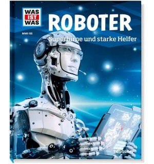 Tessloff - Was ist Was 135 Roboter, Superhirn und starke Helfer