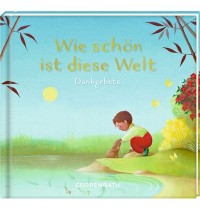 Coppenrath Verlag - Geschenkbuch: Wie schön ist diese Welt - Dankgebete