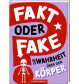 Fakt oder Fake? - Die Wahrhei 